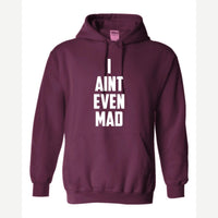 I Ain't Even Mad Bro — Hoodie / Maroon