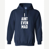 I Ain't Even Mad Bro — Hoodie / Navy
