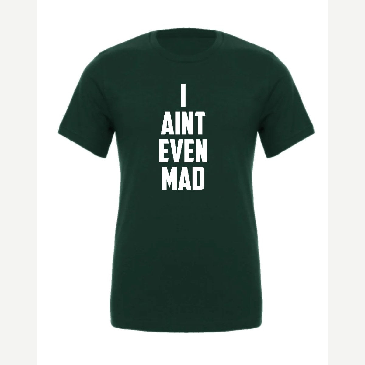 I Ain't Even Mad Bro — Premium Tee / Forest