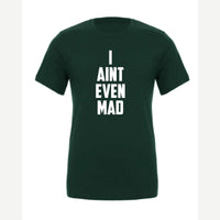 I Ain't Even Mad Bro — Premium Tee / Forest