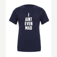I Ain't Even Mad Bro — Premium Tee / Navy