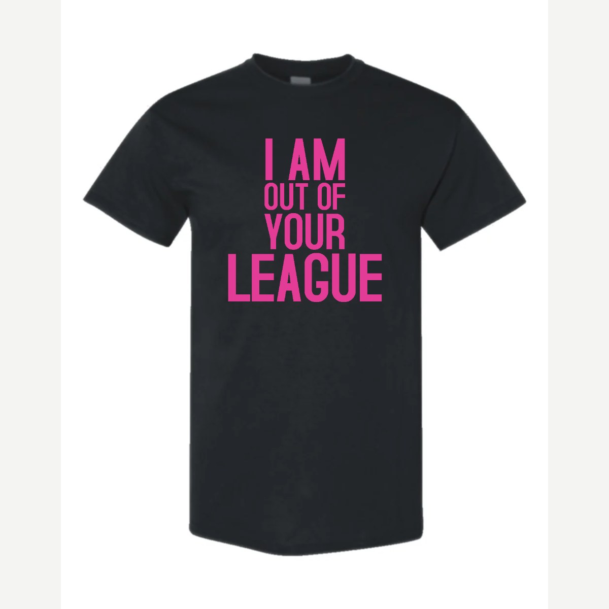 I Am Out of Your League — Classic Tee / Black