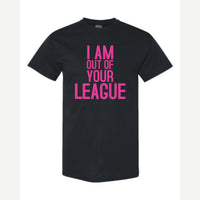 I Am Out of Your League — Classic Tee / Black