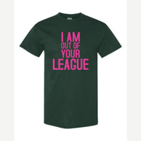 I Am Out of Your League — Classic Tee / Forest Green