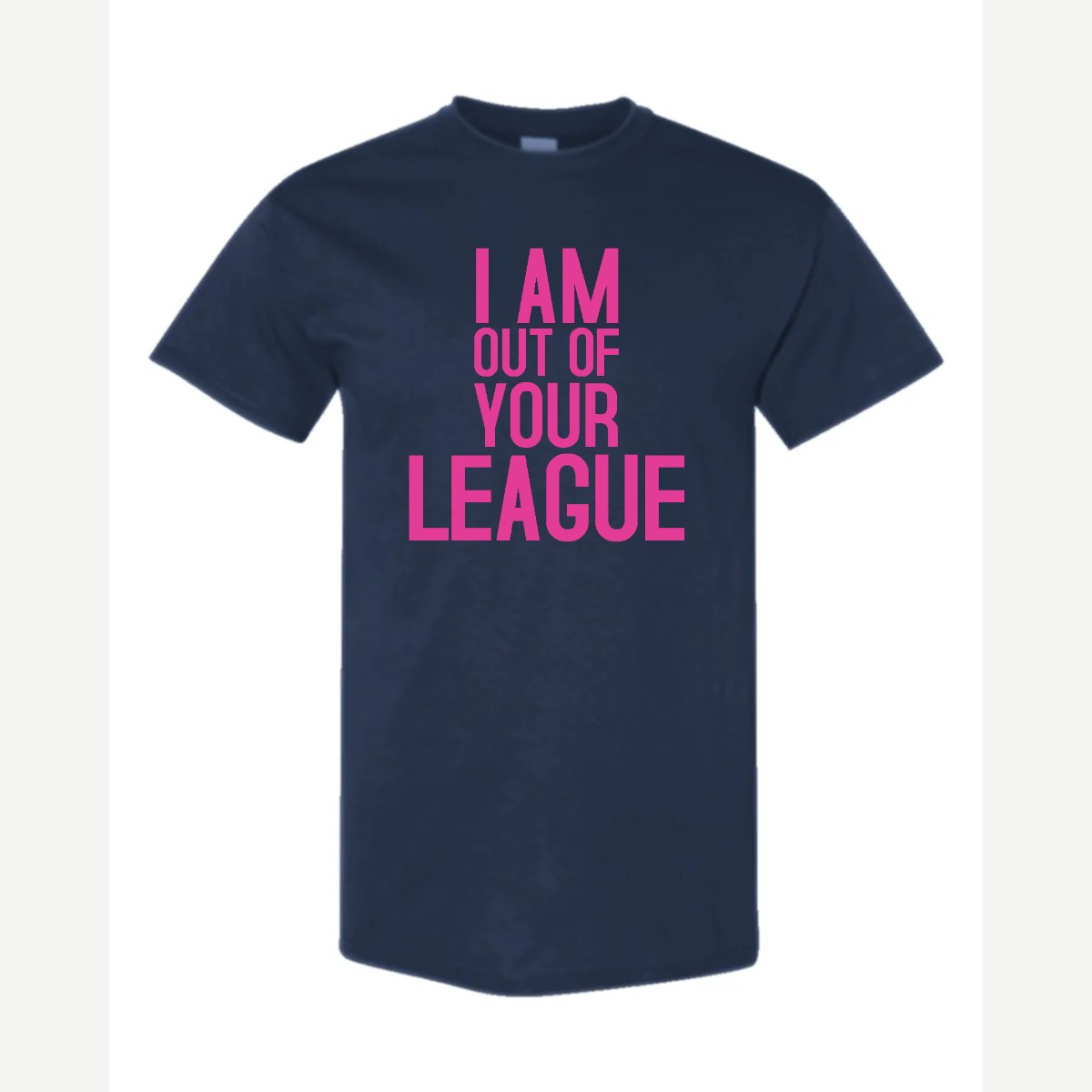 I Am Out of Your League — Classic Tee / Navy
