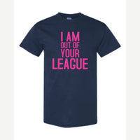 I Am Out of Your League — Classic Tee / Navy