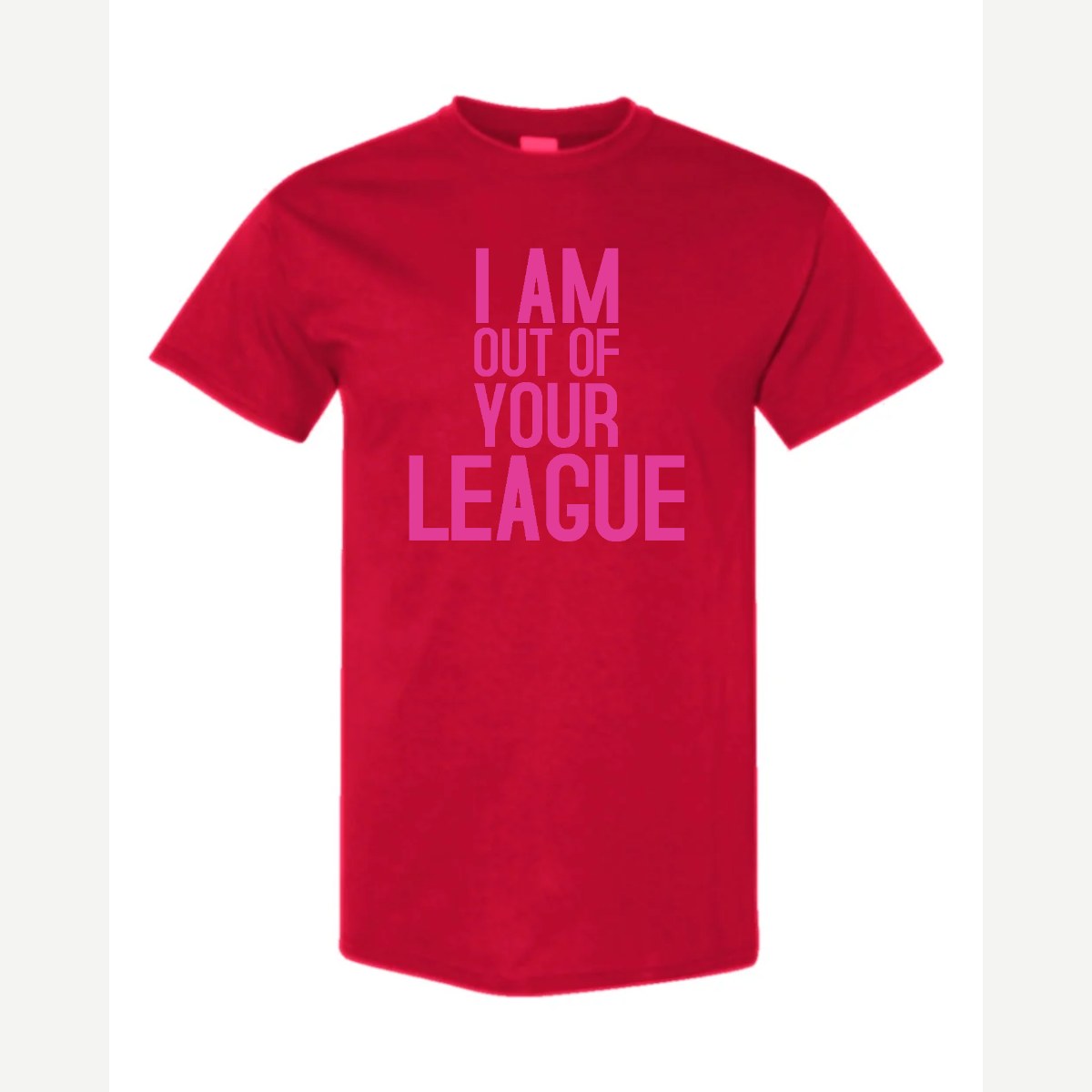 I Am Out of Your League — Classic Tee / Red