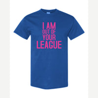 I Am Out of Your League — Classic Tee / Royal