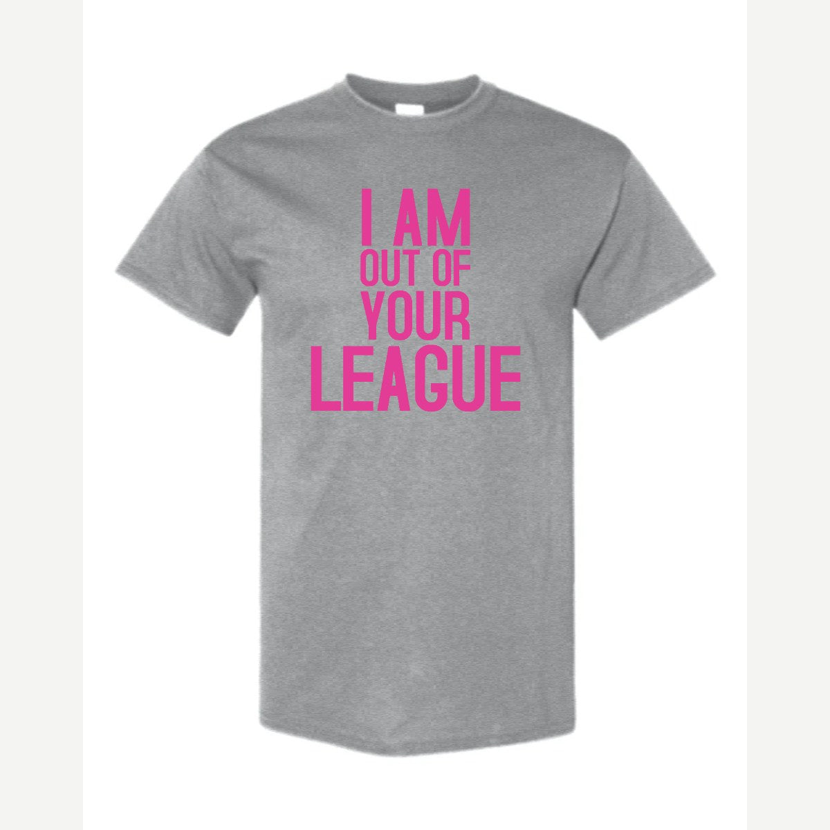 I Am Out of Your League — Classic Tee / Sport Grey