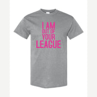 I Am Out of Your League — Classic Tee / Sport Grey