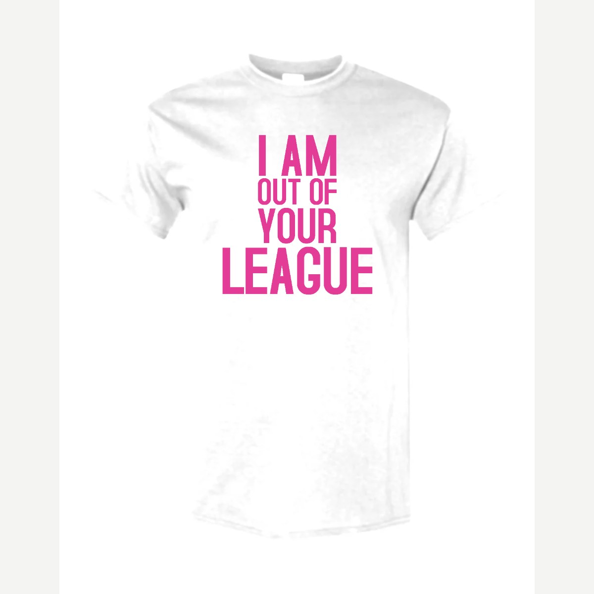 I Am Out of Your League — Classic Tee / White