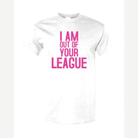 I Am Out of Your League — Classic Tee / White