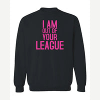 I Am Out of Your League — Crewneck Sweatshirt / Black