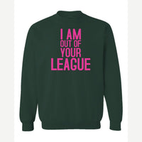I Am Out of Your League — Crewneck Sweatshirt / Forest Green