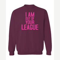 I Am Out of Your League — Crewneck Sweatshirt / Maroon