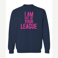 I Am Out of Your League — Crewneck Sweatshirt / Navy