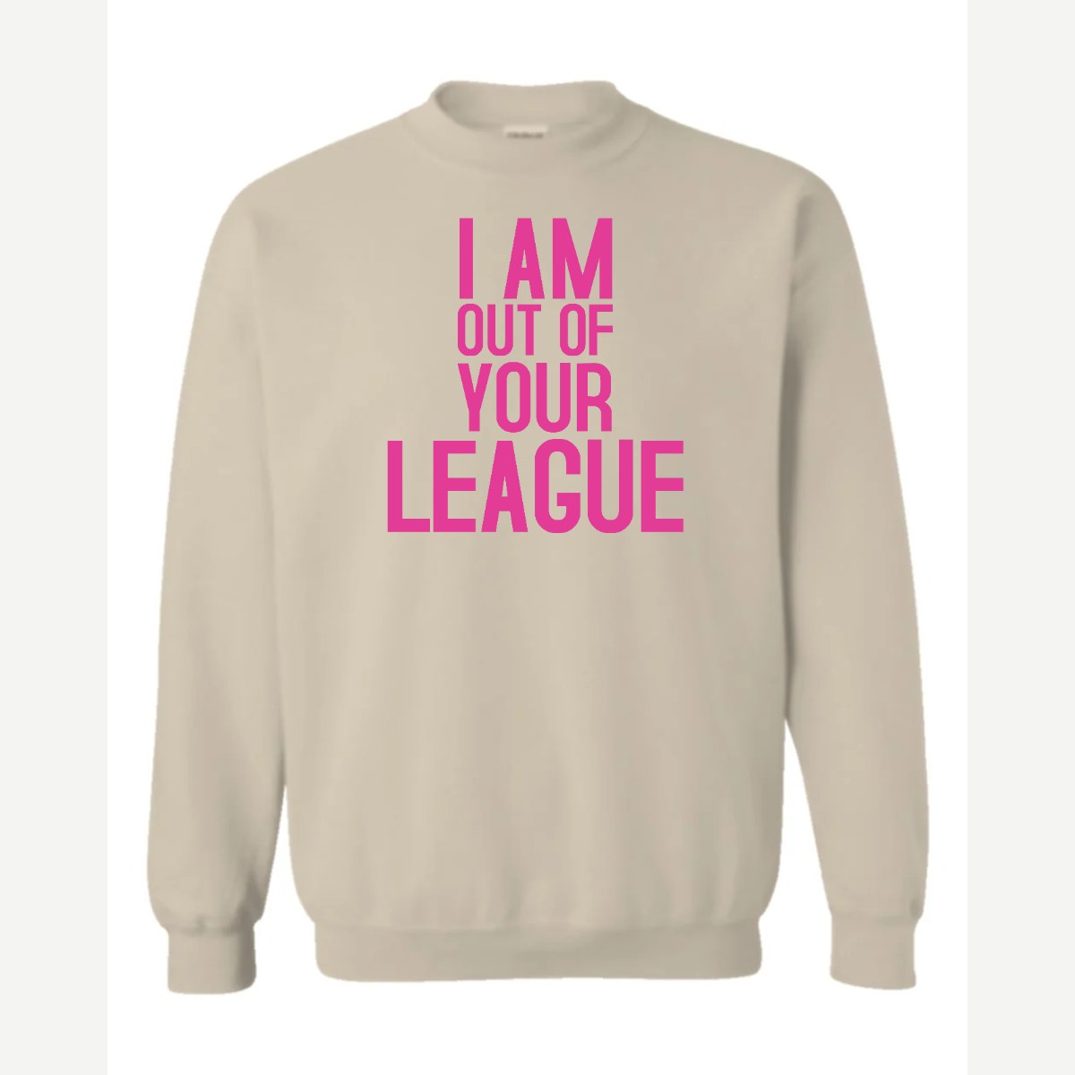 I Am Out of Your League — Crewneck Sweatshirt / Sand
