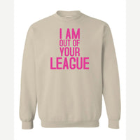 I Am Out of Your League — Crewneck Sweatshirt / Sand