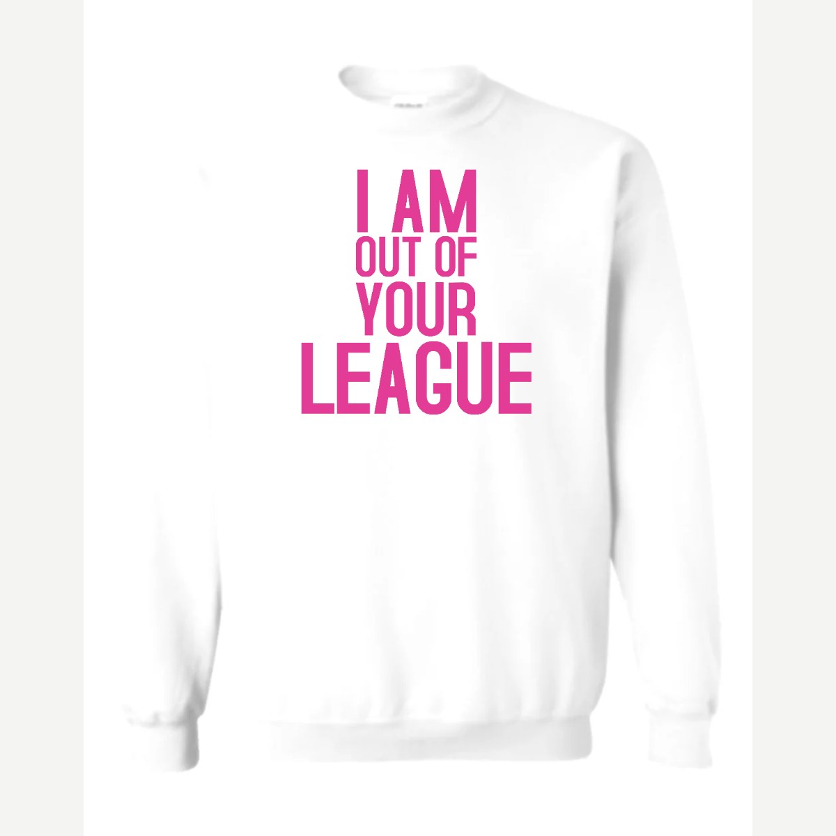 I Am Out of Your League — Crewneck Sweatshirt / White