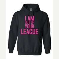 I Am Out of Your League — Hoodie / Black