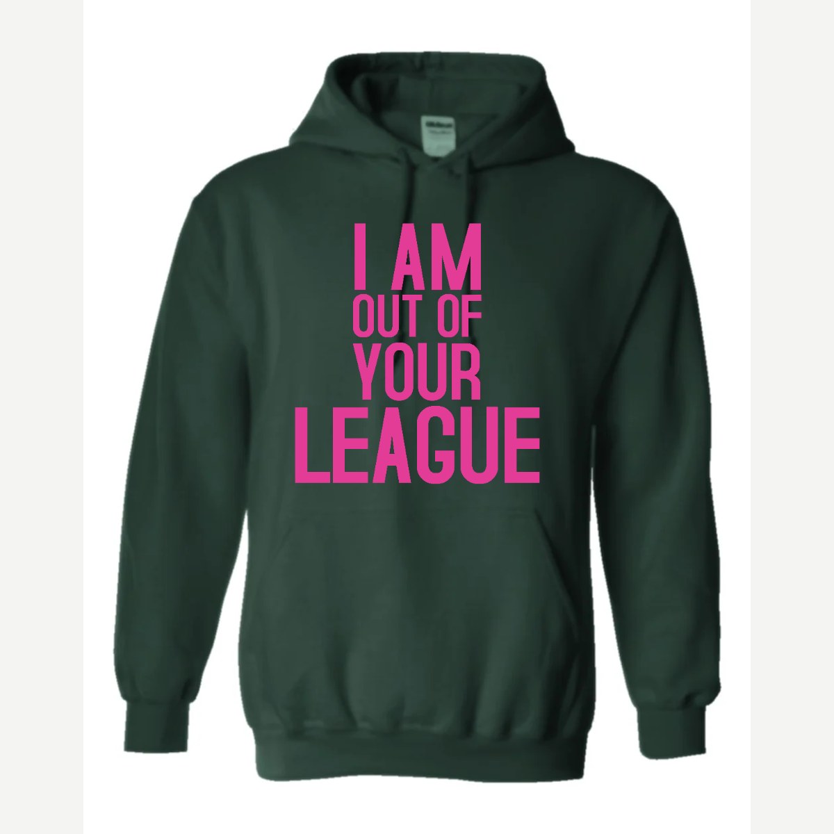 I Am Out of Your League — Hoodie / Forest Green