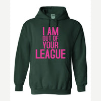 I Am Out of Your League — Hoodie / Forest Green