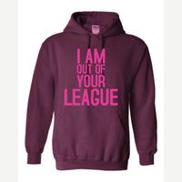 I Am Out of Your League — Hoodie / Maroon