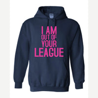 I Am Out of Your League — Hoodie / Navy