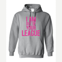 I Am Out of Your League — Hoodie / Sport Grey