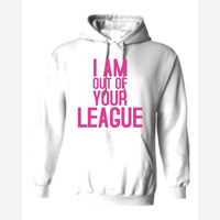 I Am Out of Your League — Hoodie / White