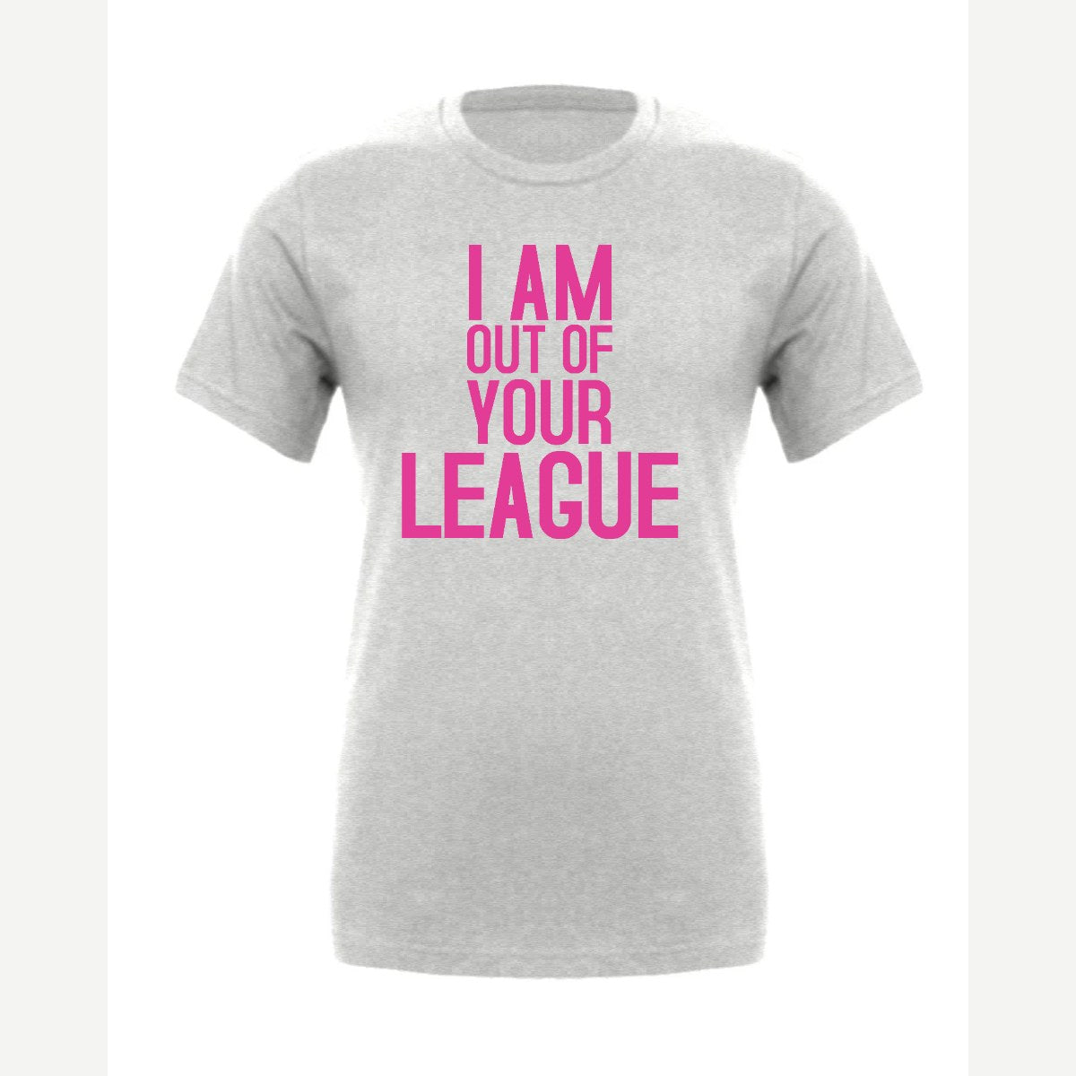 I Am Out of Your League — Premium Tee / Athletic Heather