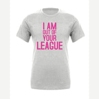 I Am Out of Your League — Premium Tee / Athletic Heather