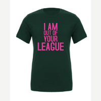 I Am Out of Your League — Premium Tee / Forest