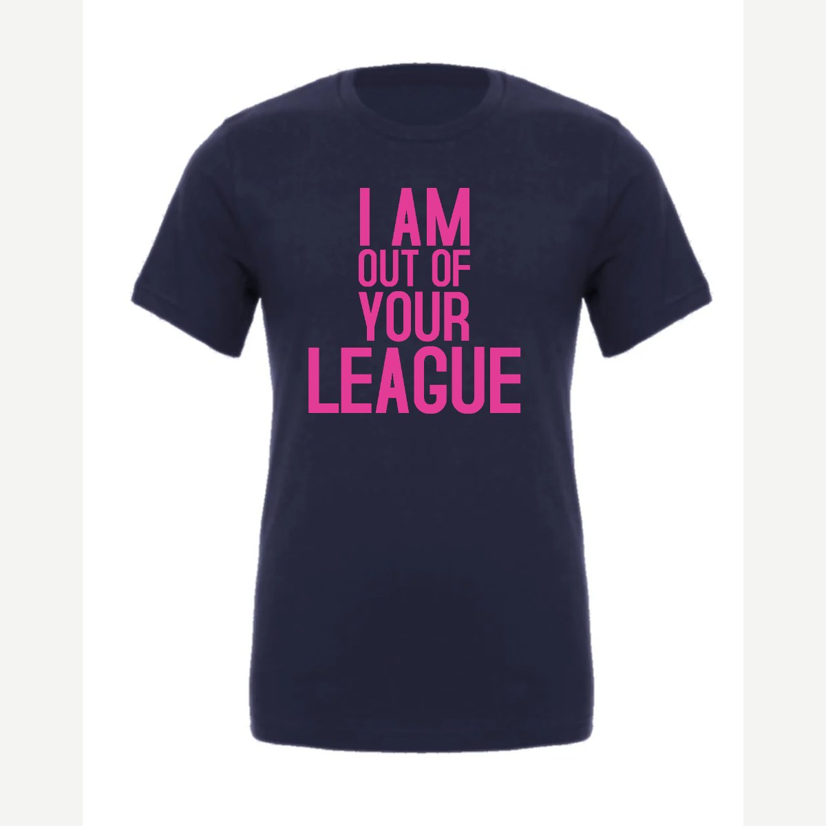 I Am Out of Your League — Premium Tee / Navy