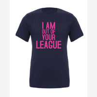 I Am Out of Your League — Premium Tee / Navy