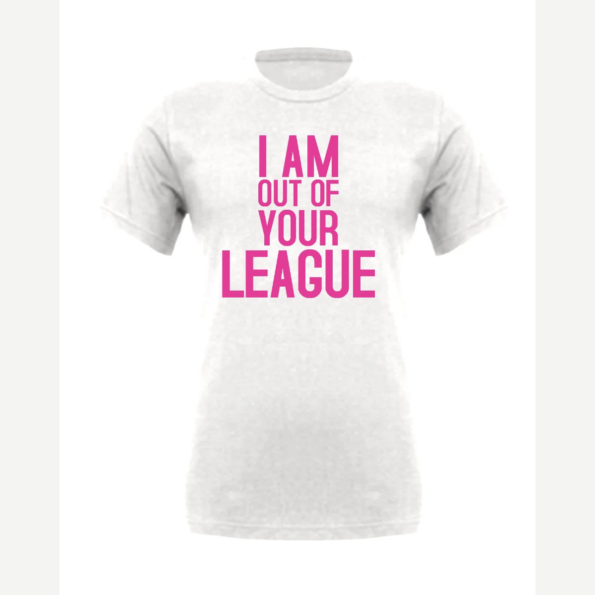 I Am Out of Your League — Premium Tee / White