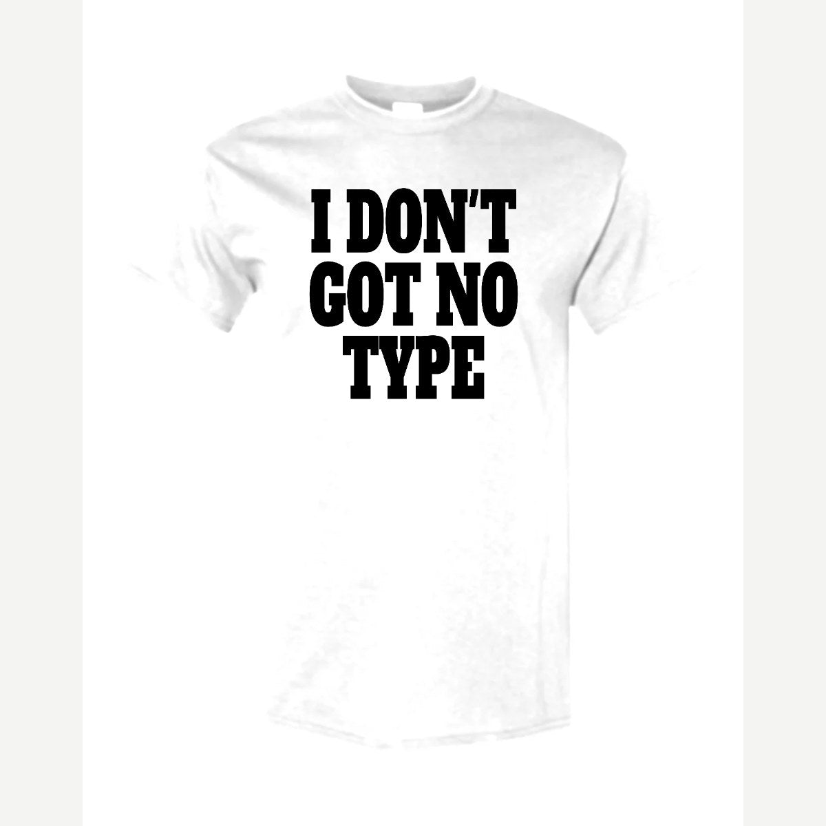 I Don't Got No Type — Classic Tee / White