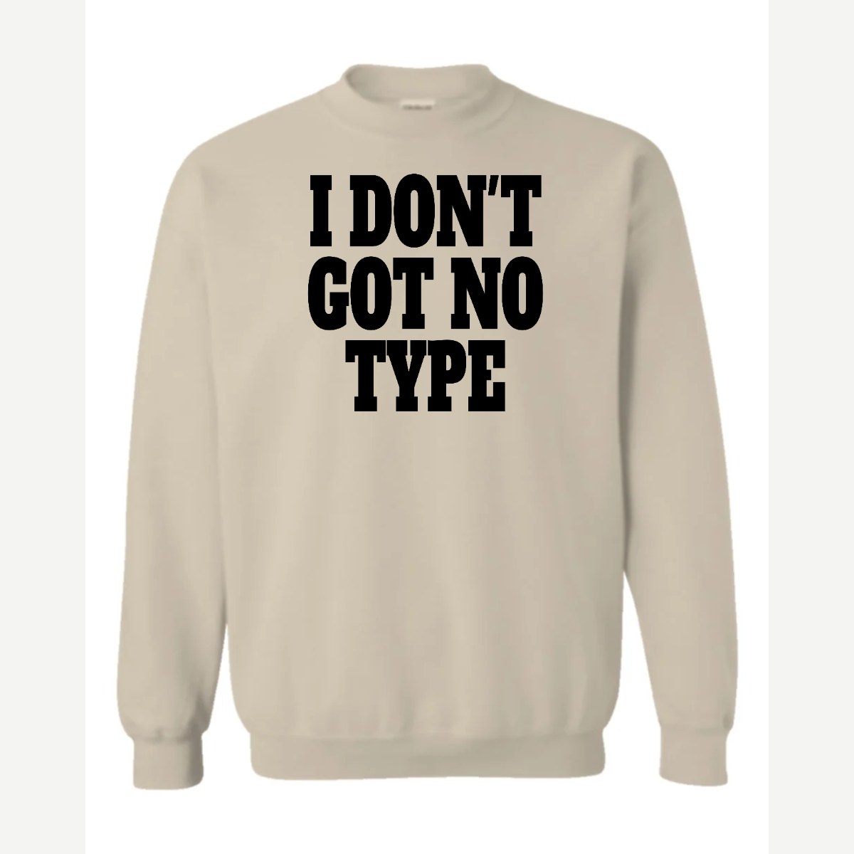 I Don't Got No Type — Crewneck Sweatshirt / Sand