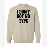 I Don't Got No Type — Crewneck Sweatshirt / Sand