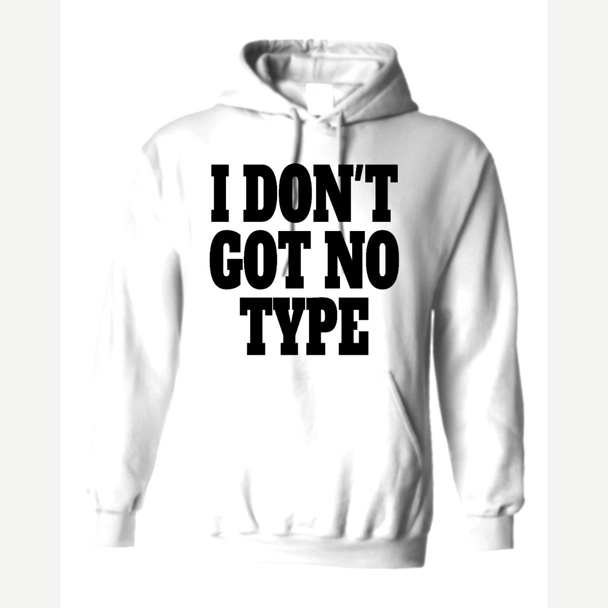 I Don't Got No Type — Hoodie / White