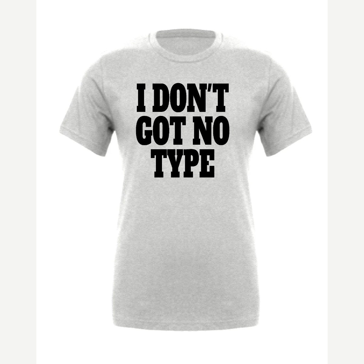 I Don't Got No Type — Premium Tee / Athletic Heather