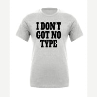 I Don't Got No Type — Premium Tee / Athletic Heather