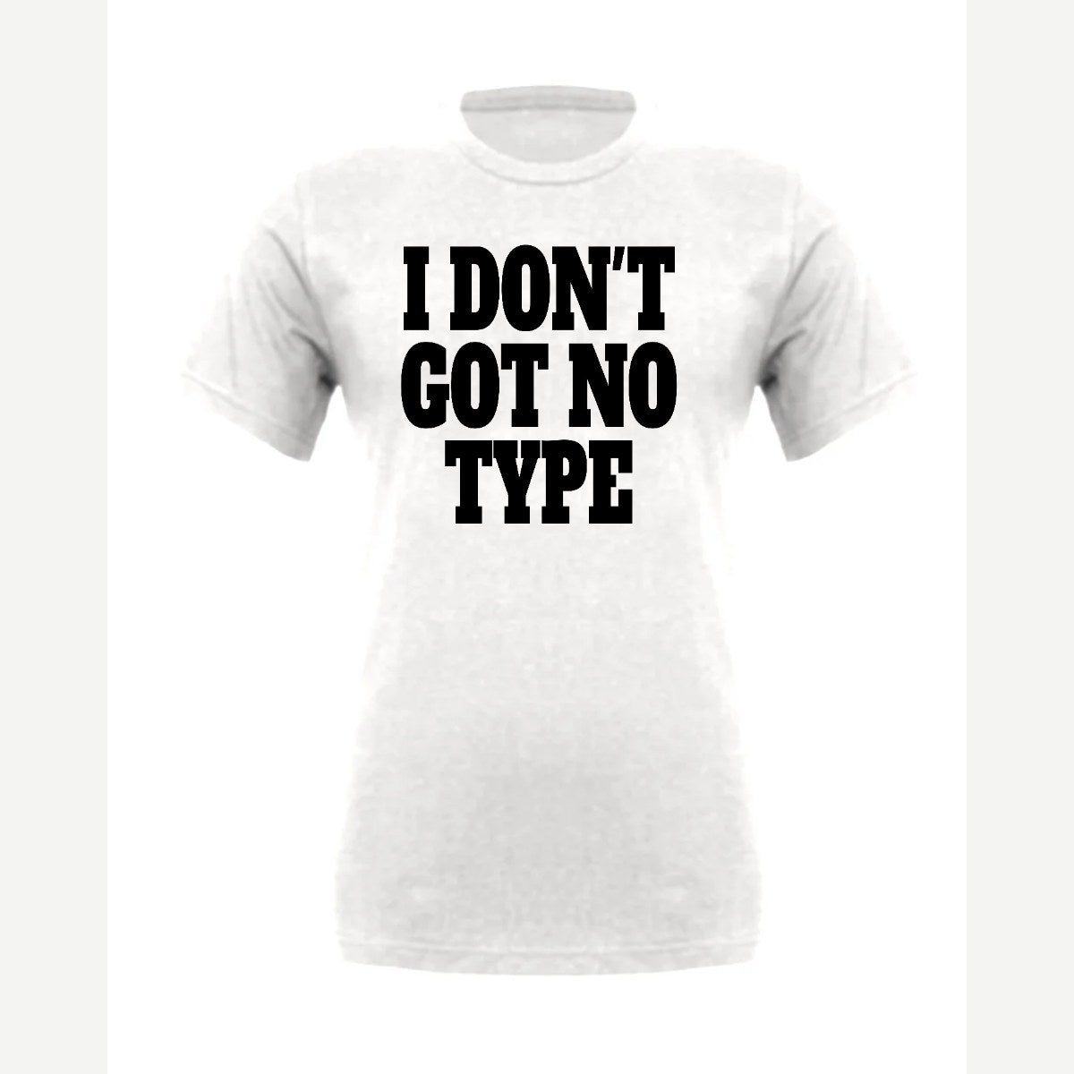 I Don't Got No Type — Premium Tee / White