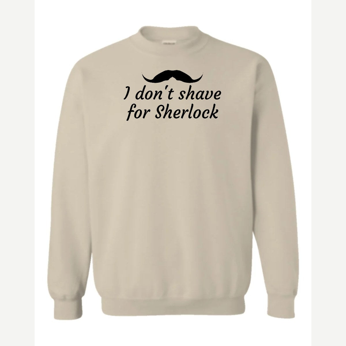 I Don't Shave for Sherlock — Crewneck Sweatshirt / Sand