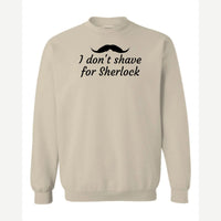 I Don't Shave for Sherlock — Crewneck Sweatshirt / Sand