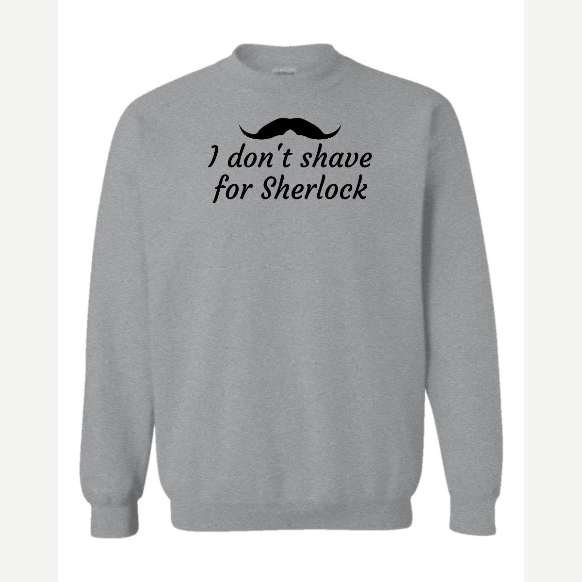 I Don't Shave for Sherlock — Crewneck Sweatshirt / Sport Grey