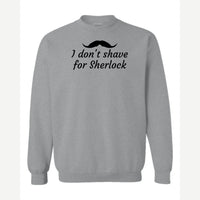 I Don't Shave for Sherlock — Crewneck Sweatshirt / Sport Grey