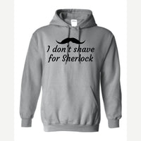 I Don't Shave for Sherlock — Hoodie / Sport Grey