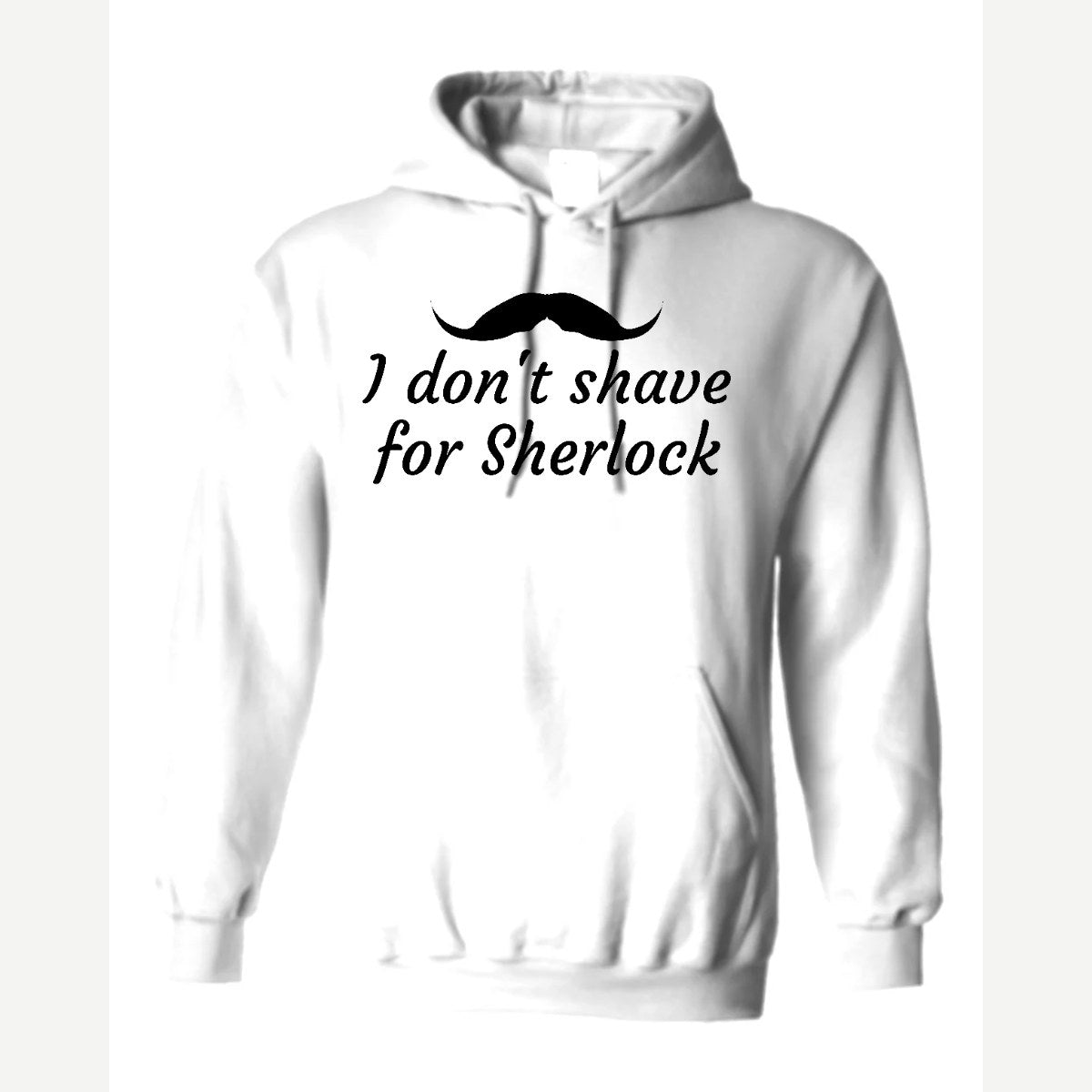 I Don't Shave for Sherlock — Hoodie / White