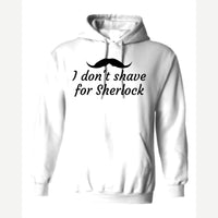 I Don't Shave for Sherlock — Hoodie / White